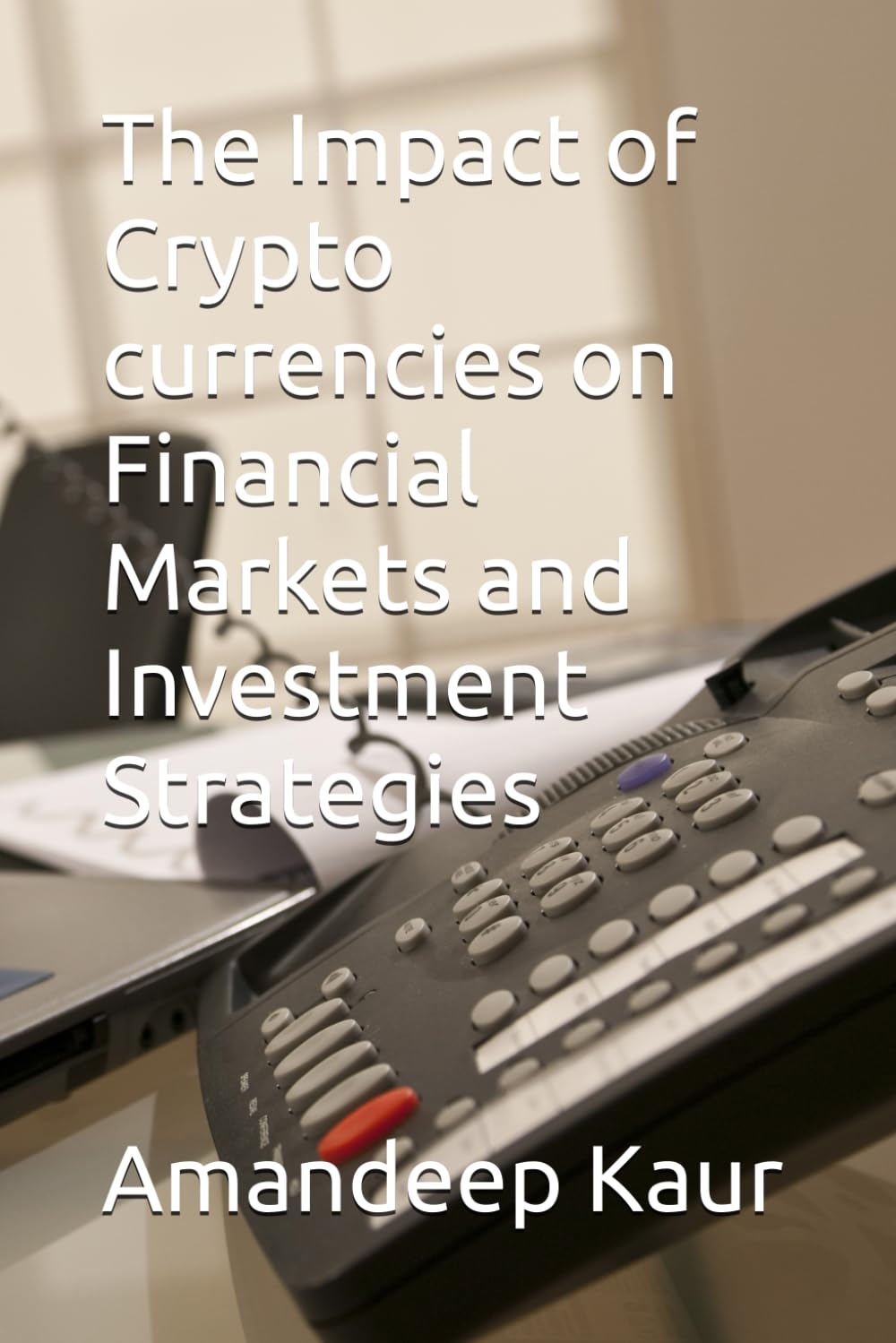 The Impact of Crypto currencies on Financial Markets and Investment Strategies