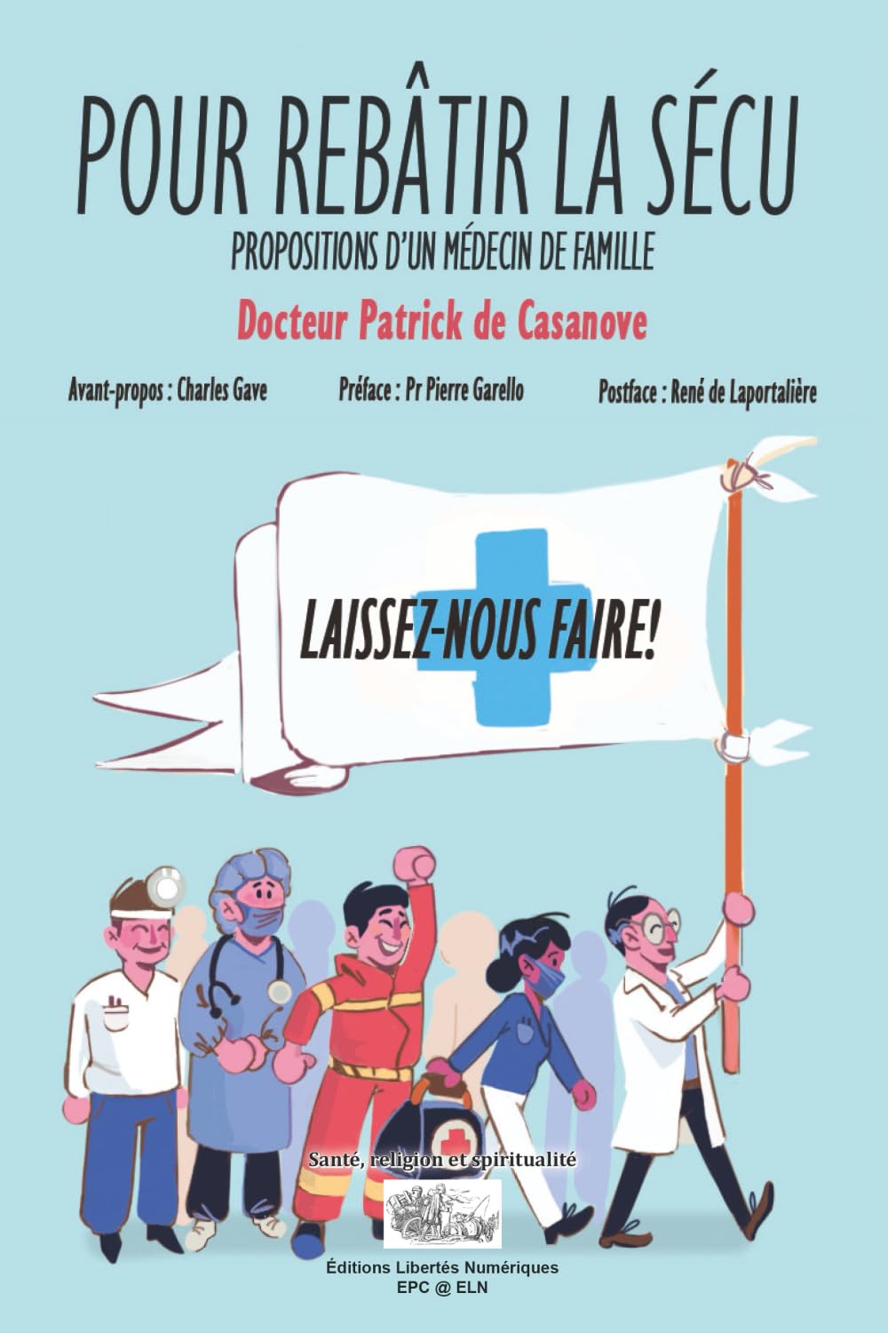 POUR REBÂTIR LA SÉCU: PROPOSITIONS D'UN MÉDECIN DE FAMILLE: 1 (SANTÉ, RELIGION ET SPIRITUALITÉ)