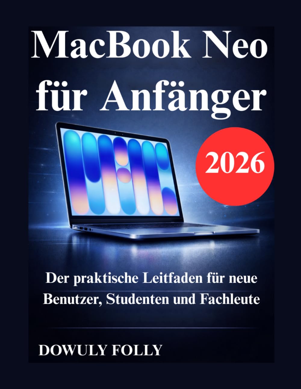 MacBook Neo für Anfänger: Der praktische Leitfaden für neue Benutzer, Studenten und Fachleute