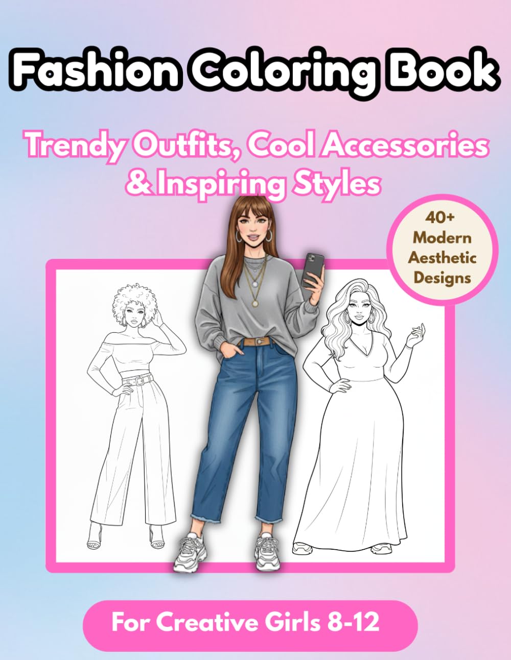 Fashion Coloring Book For Girls 8-12: Trendy Outfits, Cool Accessories & Inspiring Styles for Creative (Aesthetic Fashion Coloring Book for Girls & ... Outfit Styles, Modern Looks & Cute Designs)