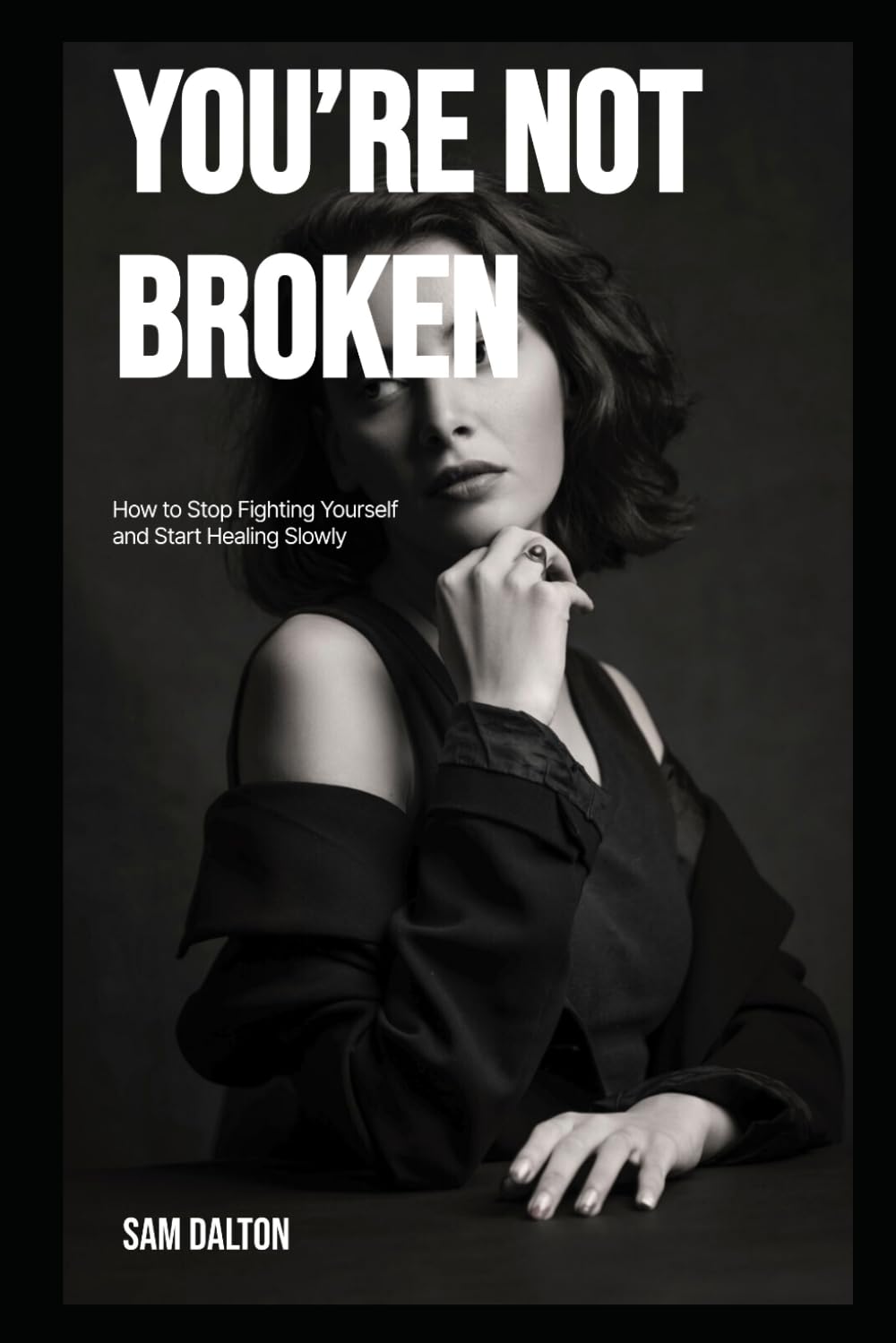 You're Not Broken: How to Stop Fighting Yourself and Start Healing Slowly