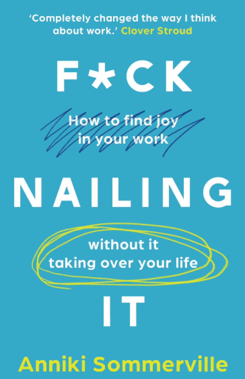 F*ck Nailing It: How to ditch the job you hate and find work you love