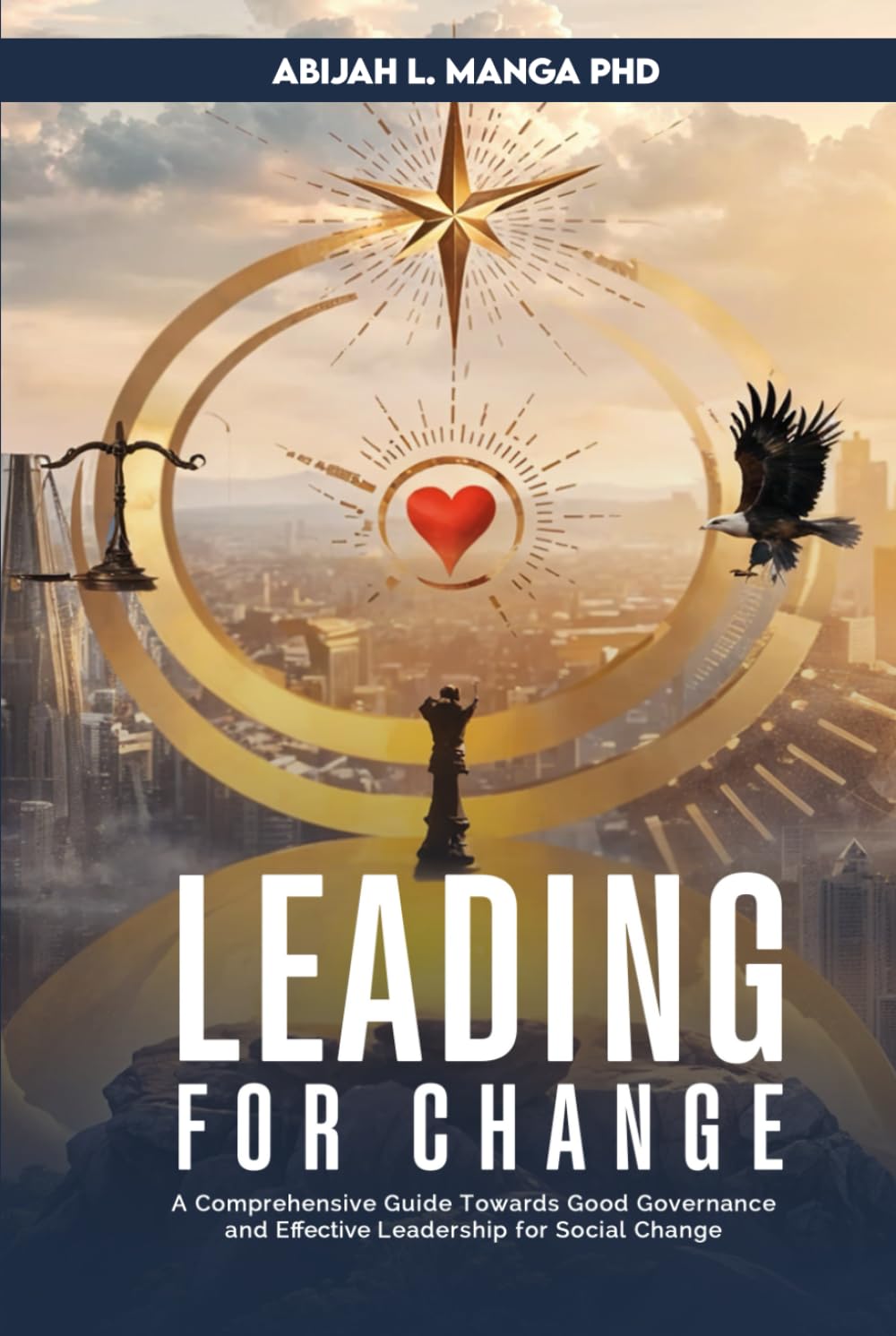 Leading for Change: A Comprehensive Guide Towards Good Governance and Effective Leadership for Social Change
