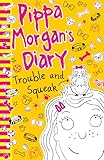 Pippa Morgan's Diary: Trouble and Squeak