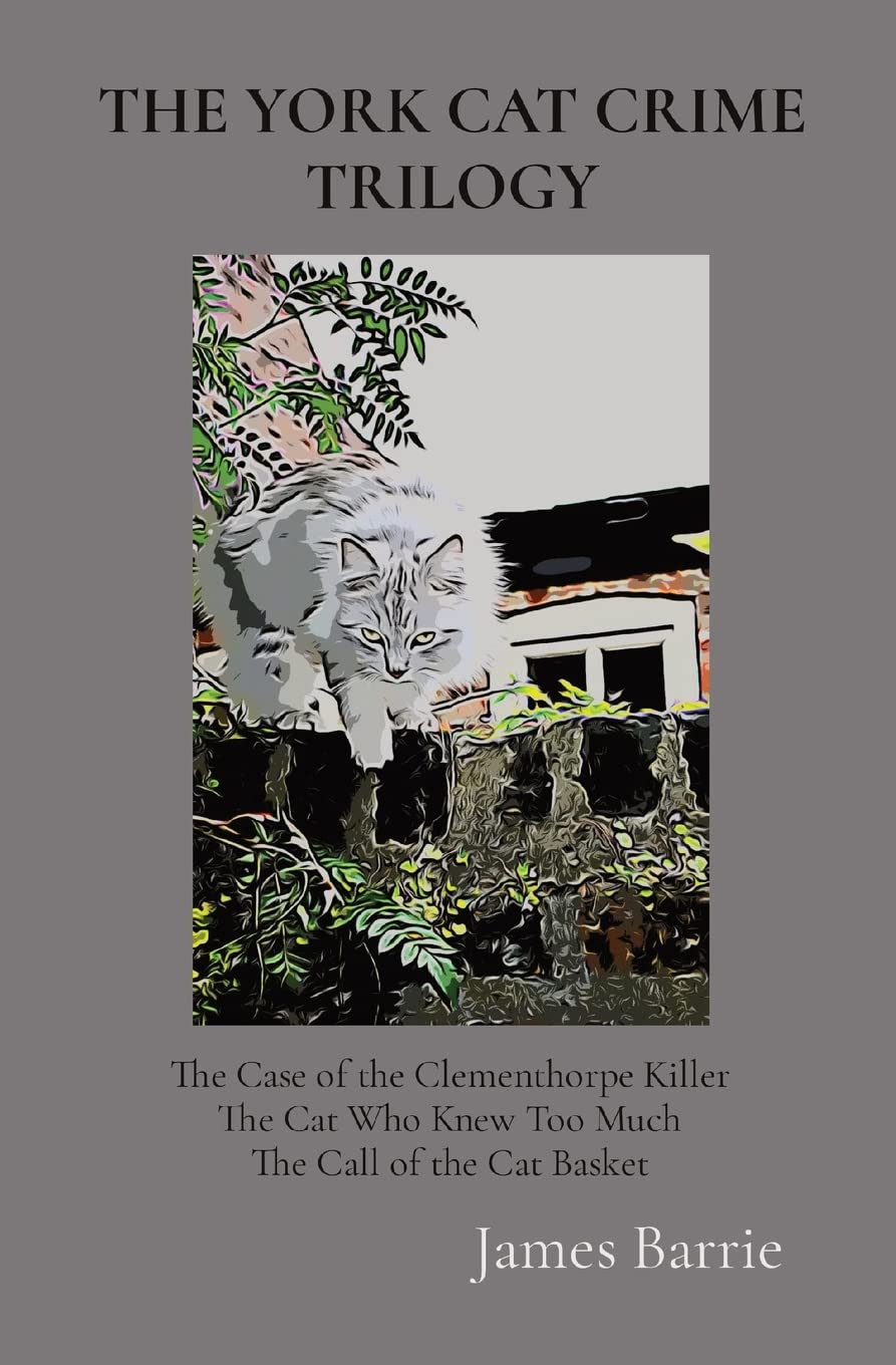 The York Cat Crime Trilogy: The Case of the Clementhorpe Killer, The Cat Who Knew Too Much, The Call of the Cat Basket (The York Cat Mysteries)