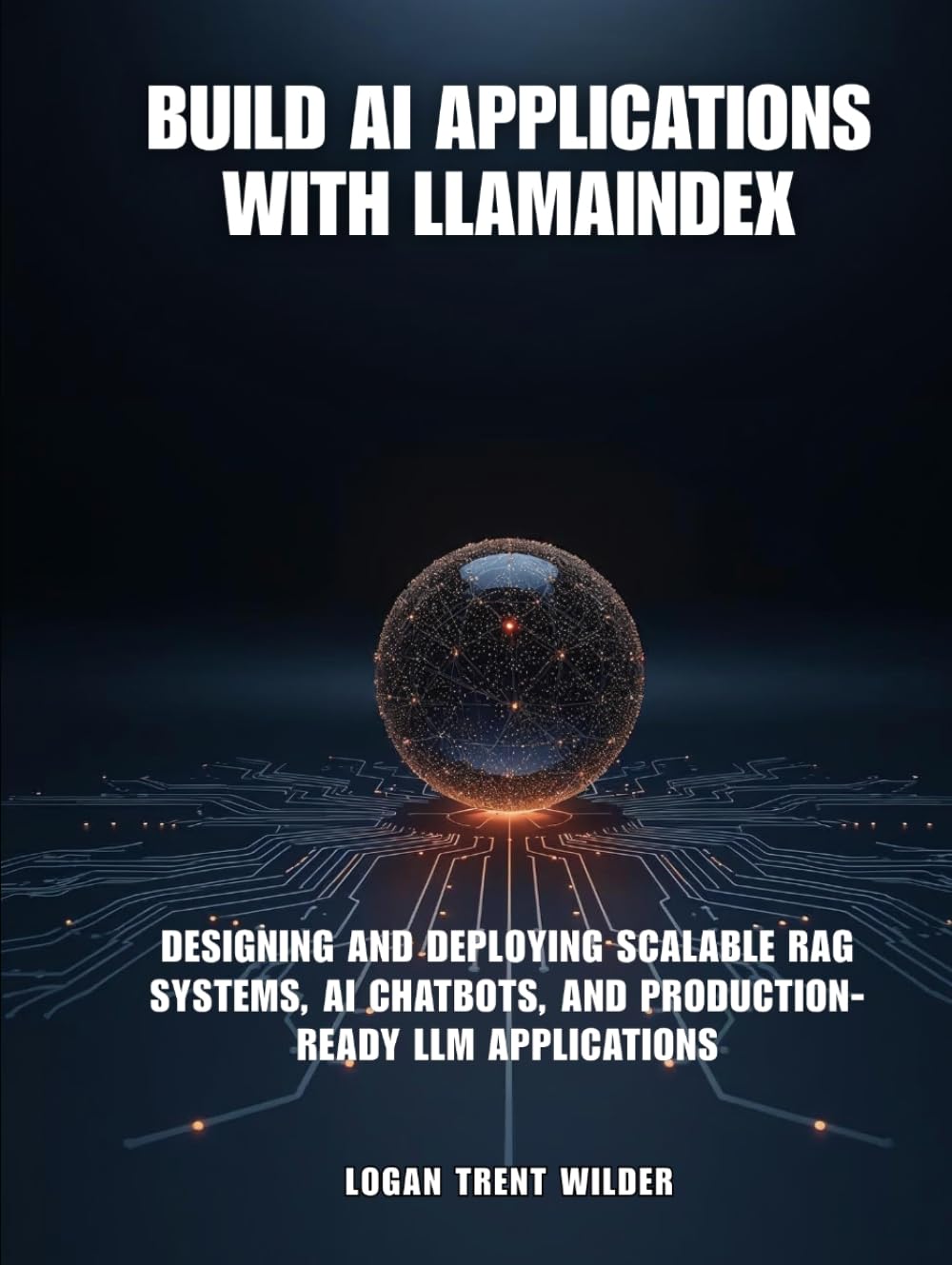 BUILD AI APPLICATIONS WITH LLAMAINDEX: Designing and Deploying Scalable RAG Systems, AI Chatbots, and Production-Ready LLM Applications