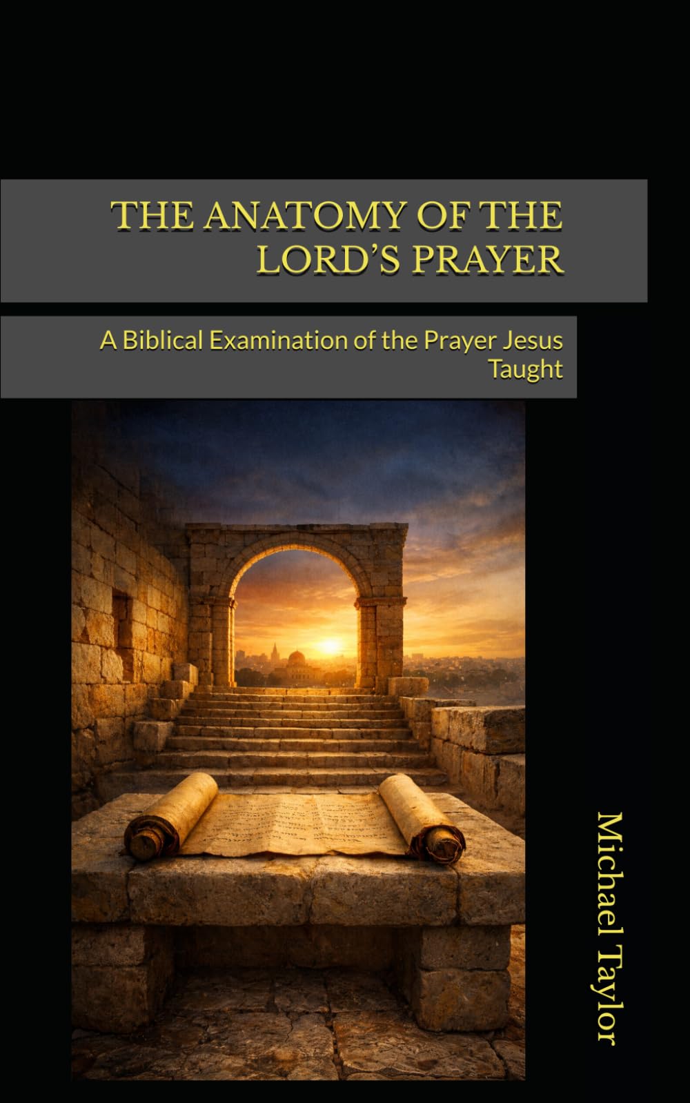 THE ANATOMY OF THE LORD’S PRAYER: A Biblical Examination of the Prayer Jesus Taught: 17 (The Anatomy Bible)