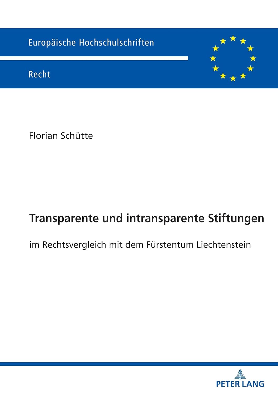 Transparente und intransparente Stiftungen: im Rechtsvergleich mit dem Fürstentum Liechtenstein: im Rechtsvergleich mit dem Fuerstentum Liechtenstein: 6785 (Europäische Hochschulschriften Recht)