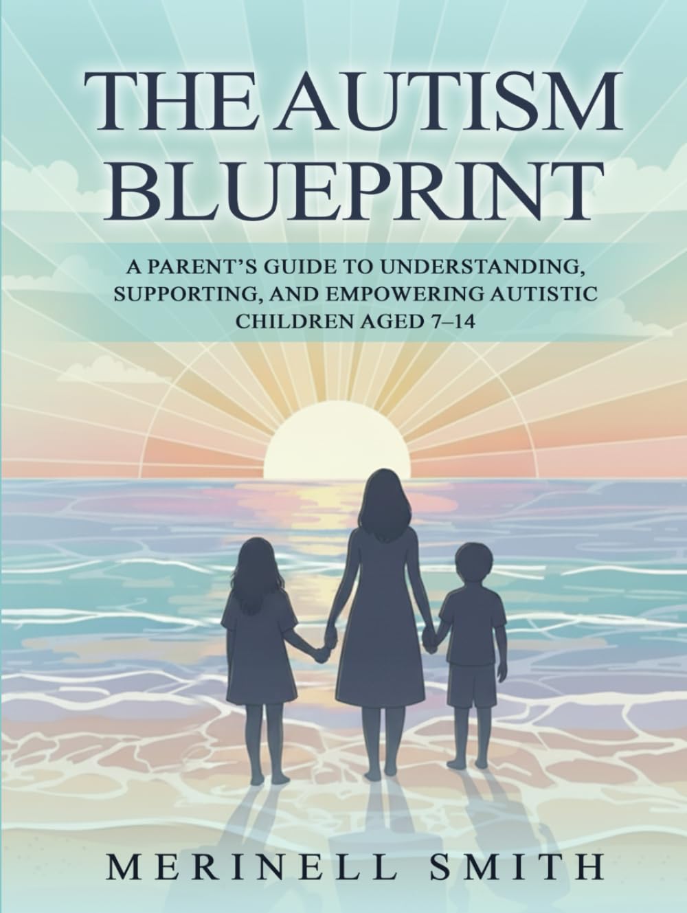 The Autism Blueprint: A Parent's Guide To Understanding, Supporting And Empowering Autistic Children Aged 7-14