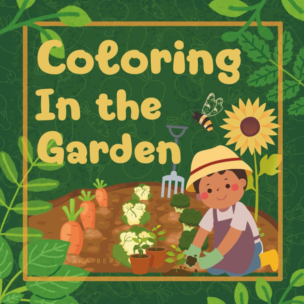 Coloring In the Garden: Fun and Educational Garden-Themed Coloring Book for Kids – Learn Vegetables Through Coloring, Perfect for Toddlers, Preschoolers, and Early Learners