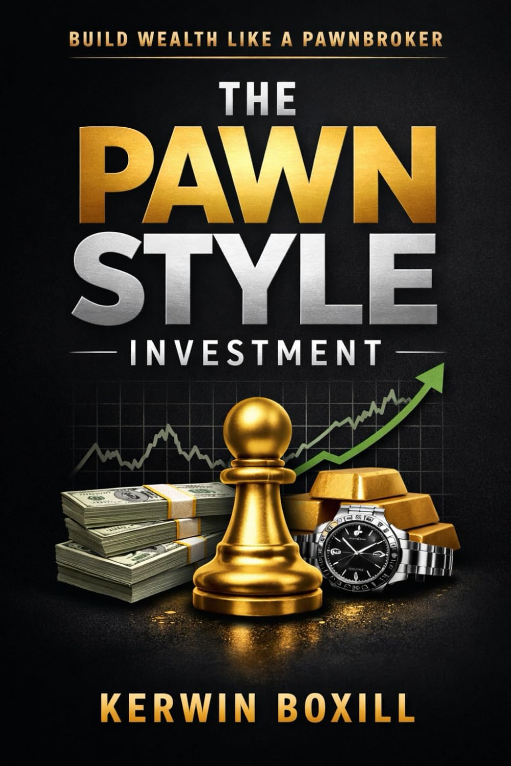 The Pawn Style Investment: How to Think Like a Pawnbroker and Win Like an Investor