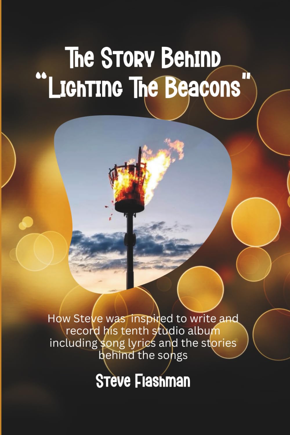 The Story Behind Lighting The Beacons: How Steve was inspired to write and record his tenth studio album including song lyrics and the stories behind the songs