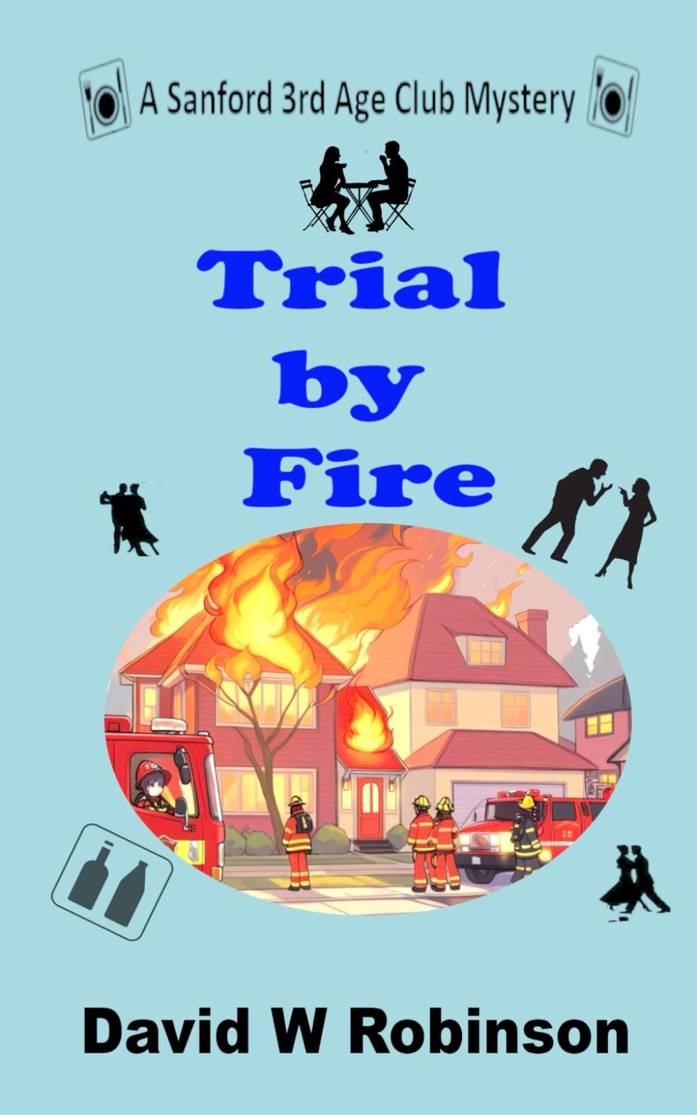 Trial by Fire: Anther mystery for Joe, Sheila, & Brenda, but this time the prime suspect is easy to spot. It's Joe! (The Sanford 3rd Age Club Mysteries)