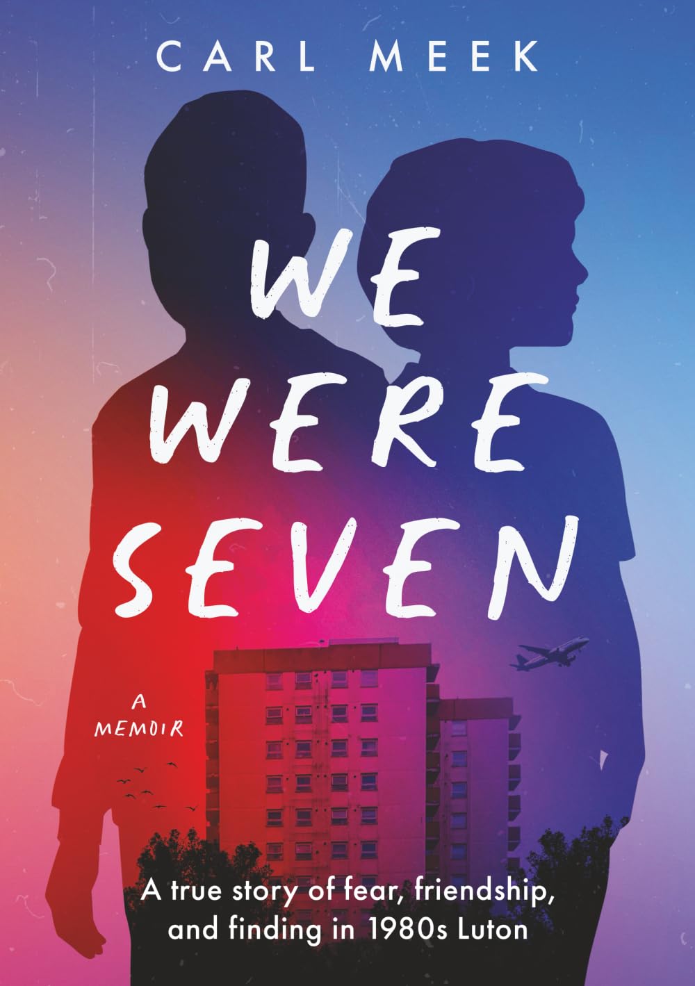 We Were Seven: A true story of fear, friendship, and finding in 1980s Luton