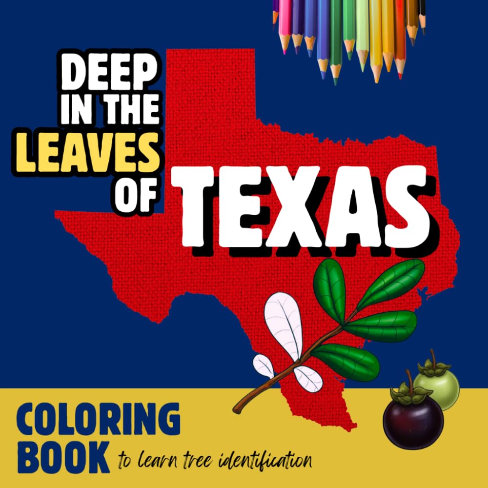 Texas Coloring Book! To Learn & Identify Native TX Trees: Deep in the Leaves of Texas