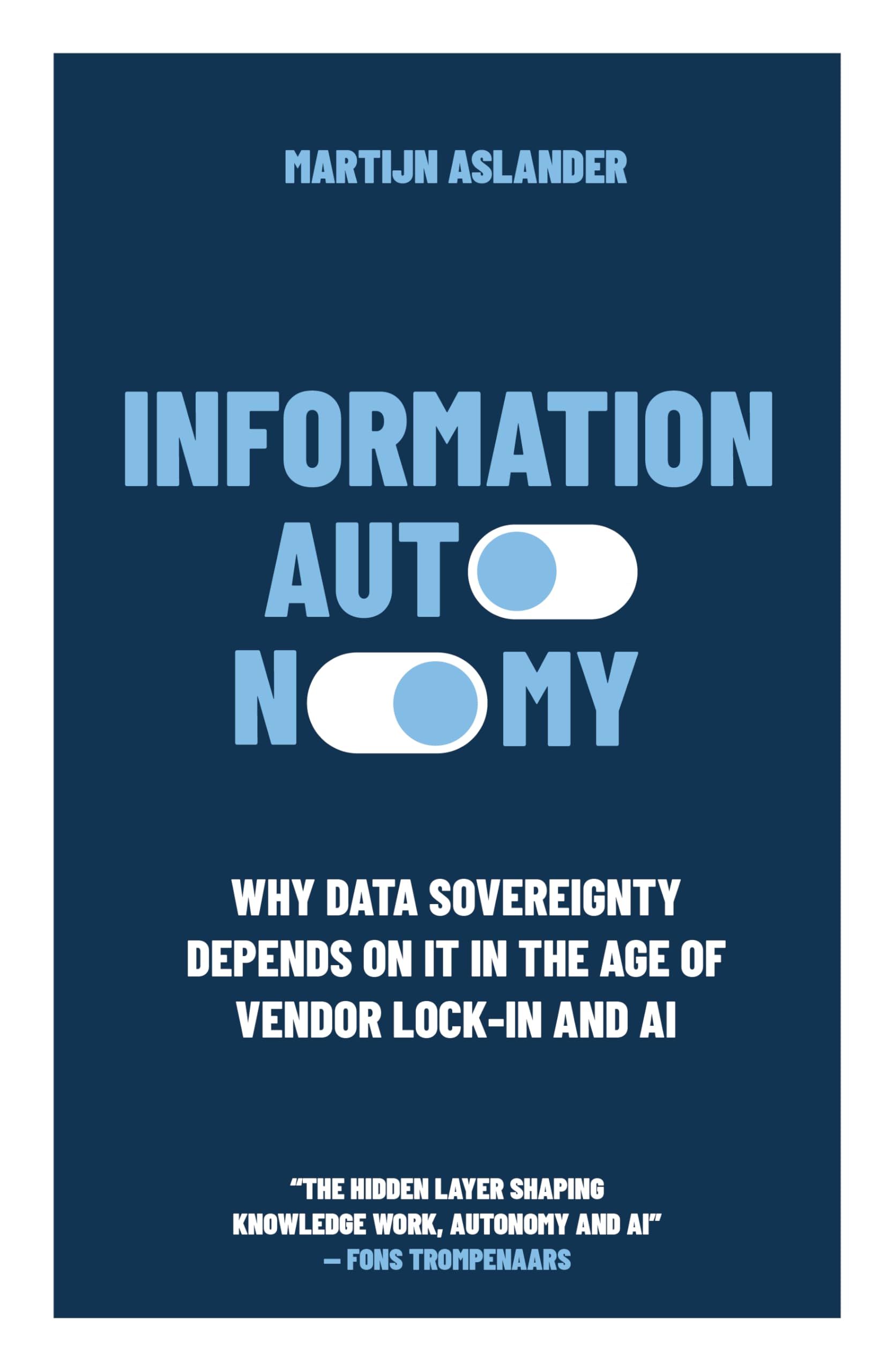 Information Autonomy: Escape Vendor Lock-In, Own Your Data, and Build an Organisation AI Can Actually Read