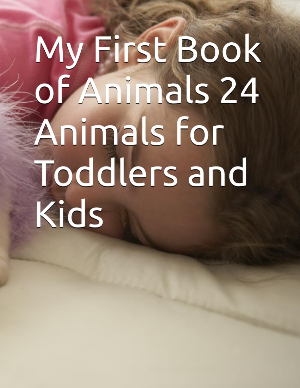 My First Book of Animals 24 Animals for Toddlers and Kids