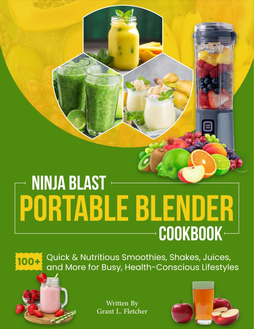 Ninja Blast Portable Blender: 100+ Quick & Nutritious Smoothies, Shakes, Juices, and More for Busy, Health-Conscious Lifestyles