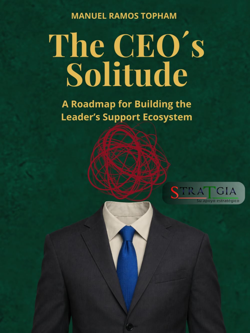The CEO´s Solitude: A Roadmap for Building the Leader’s Support Ecosystem