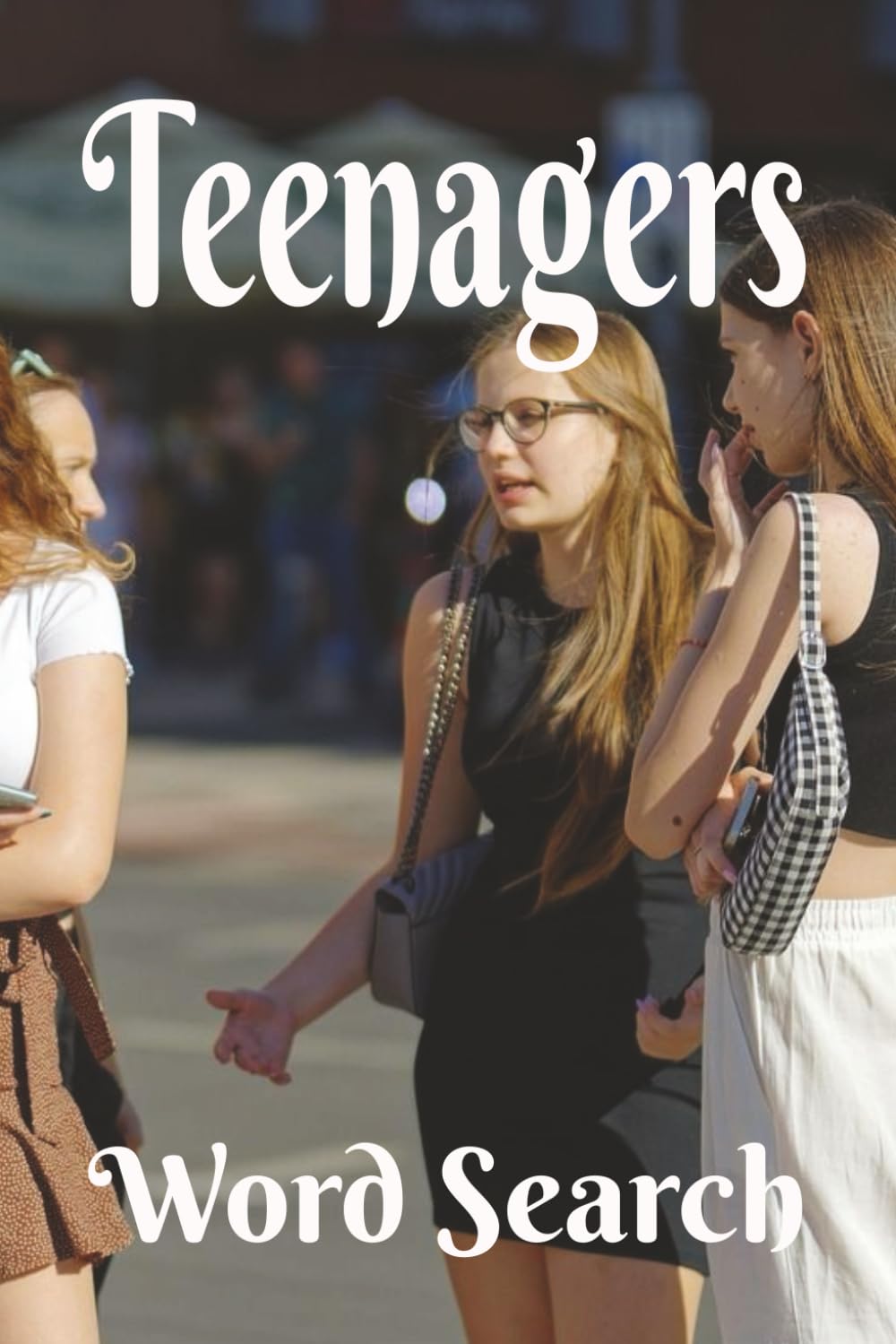 Teenager Word Search: The Time Of Our Lives! A Fantastic Gift for Your Favorite Teen. Handy 6x9 inch size, 50+ Puzzles. Hours of Stimulating, ... unwind. Chillax and Watch Your Brain Bloom!