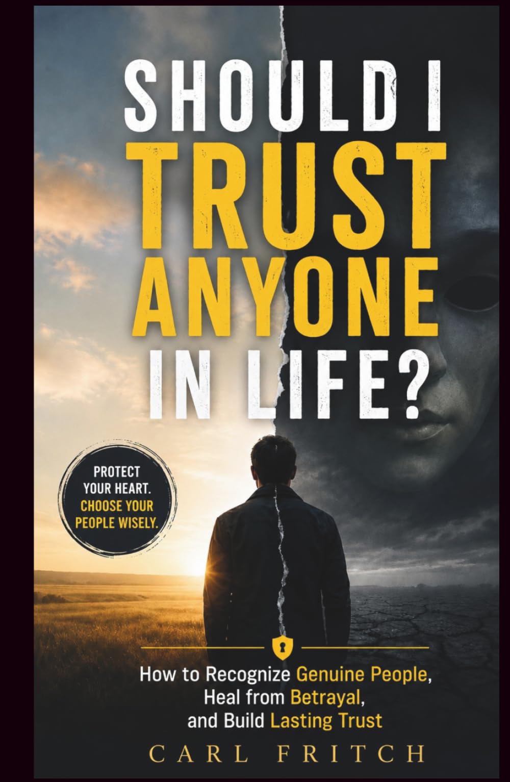 SHOULD I TRUST ANYONE IN LIFE?: How to Recognize Genuine People, Heal from Betrayal, and Build Lasting Trust