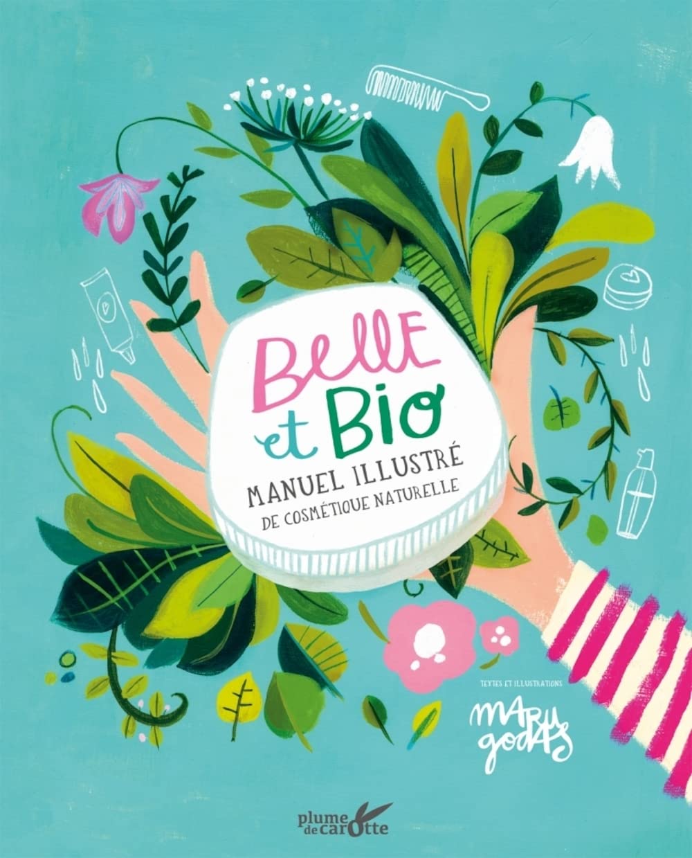 Belle et bio - Manuel illustre de cosmétique naturelle: Manuel illustré de cosmétique naturelle