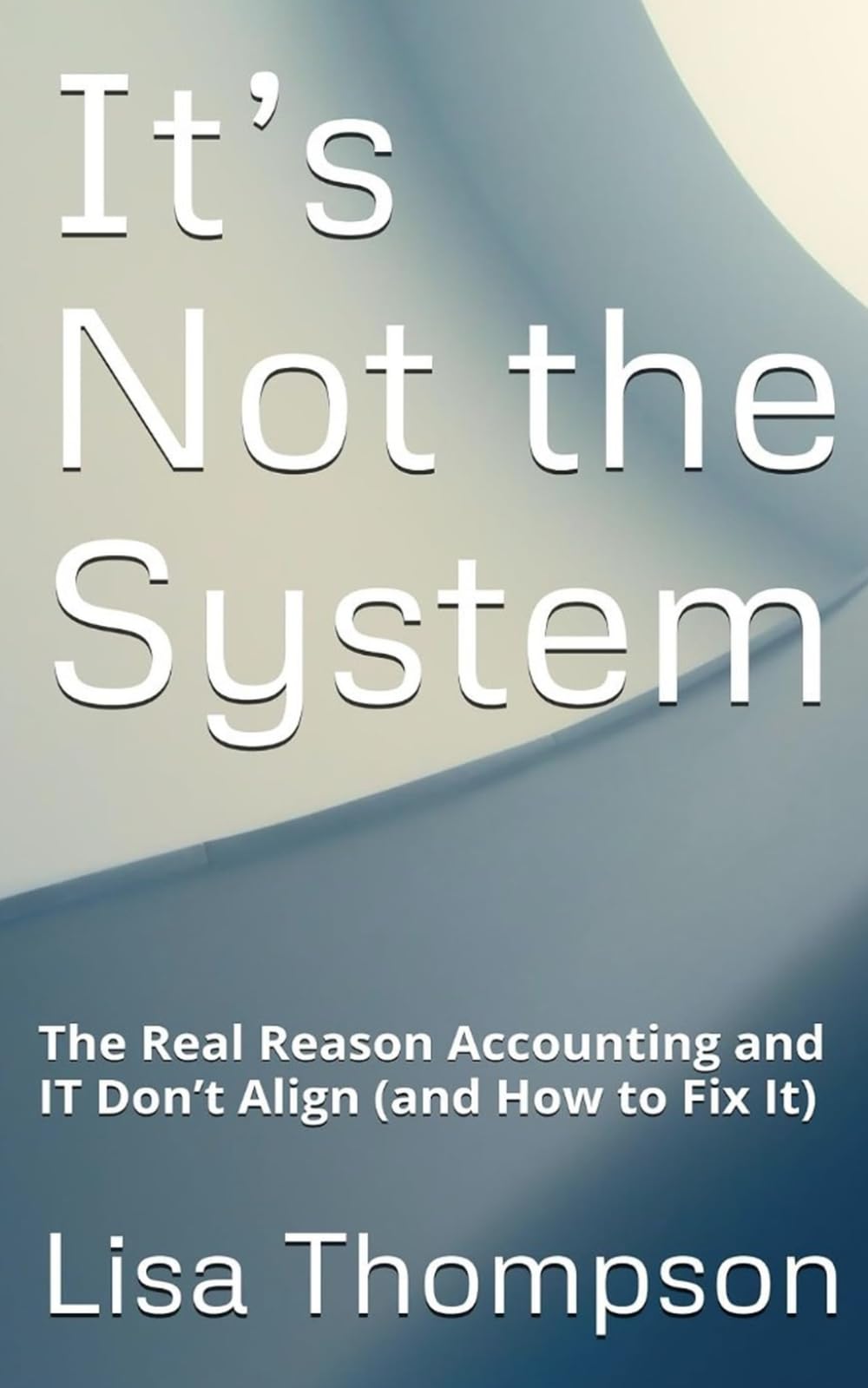 It’s Not the System: The Real Reason Accounting and IT Don’t Align (and How to Fix It)