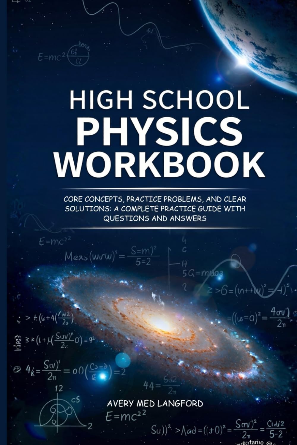HIGH SCHOOL PHYSICS WORKBOOK: CORE CONCEPTS, PRACTICE PROBLEMS, AND CLEAR SOLUTIONS: A COMPLETE PRACTICE GUIDE WITH QUESTIONS AND ANSWERS