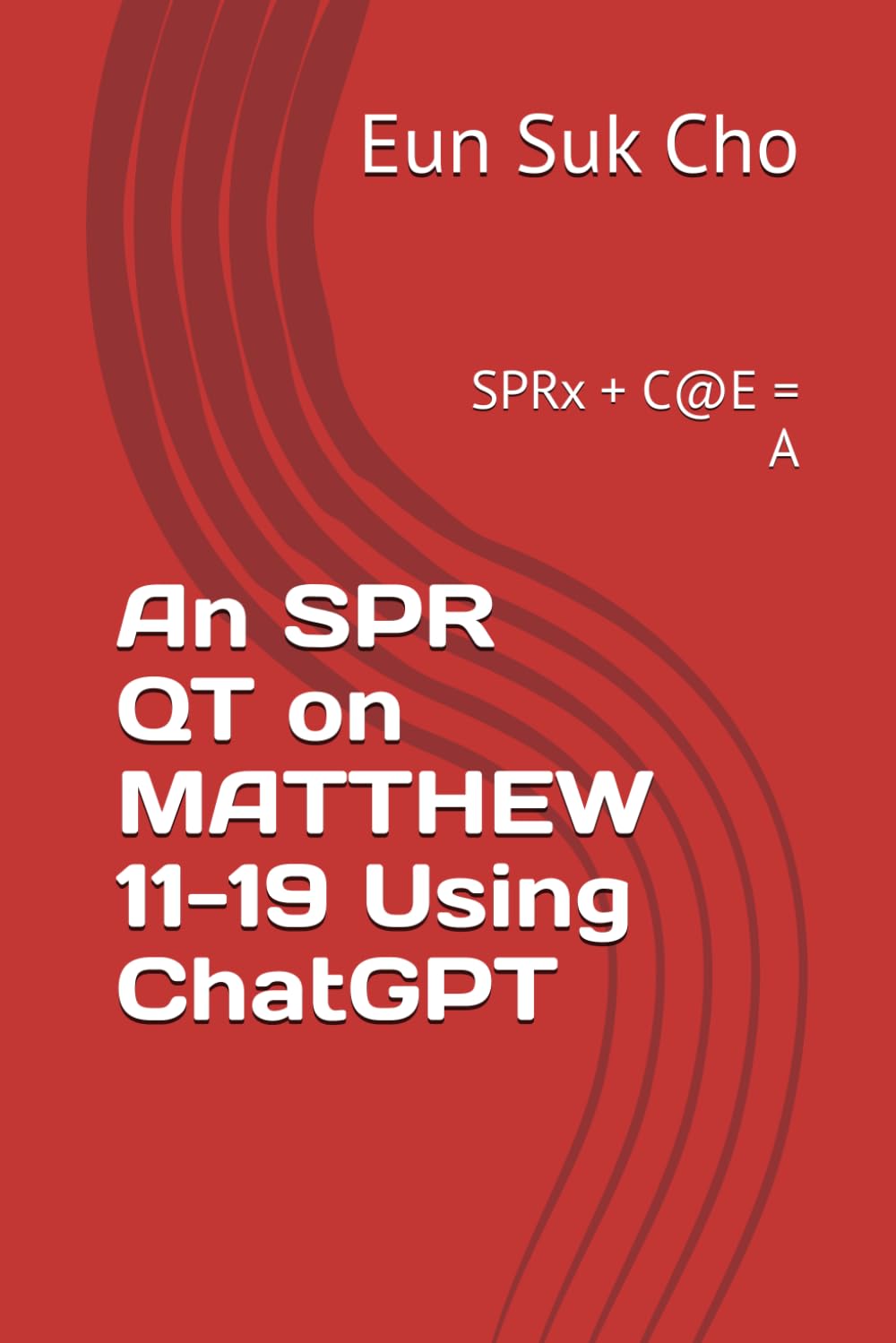 An SPR QT on MATTHEW 11-19 Using ChatGPT: SPRx + C@E = A