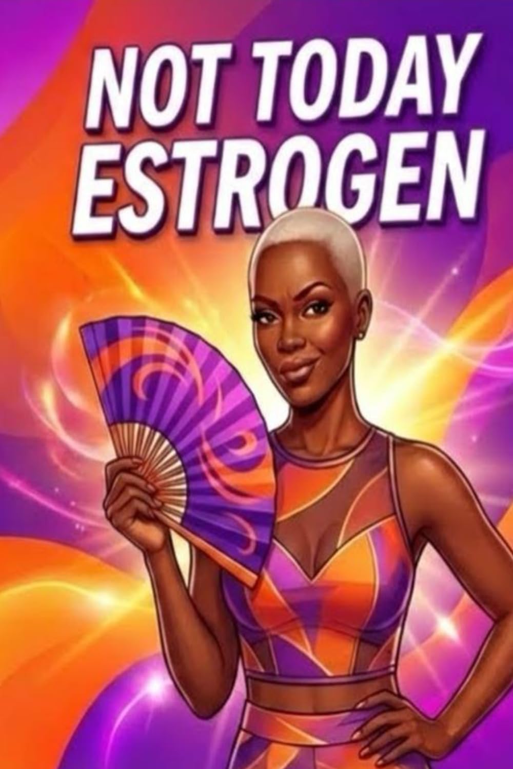 Not Today, Estrogen: Hot Flashes & Hood Energy: A Sassy Survival Coloring Book You Can Laugh, Cry, and Sweat Through