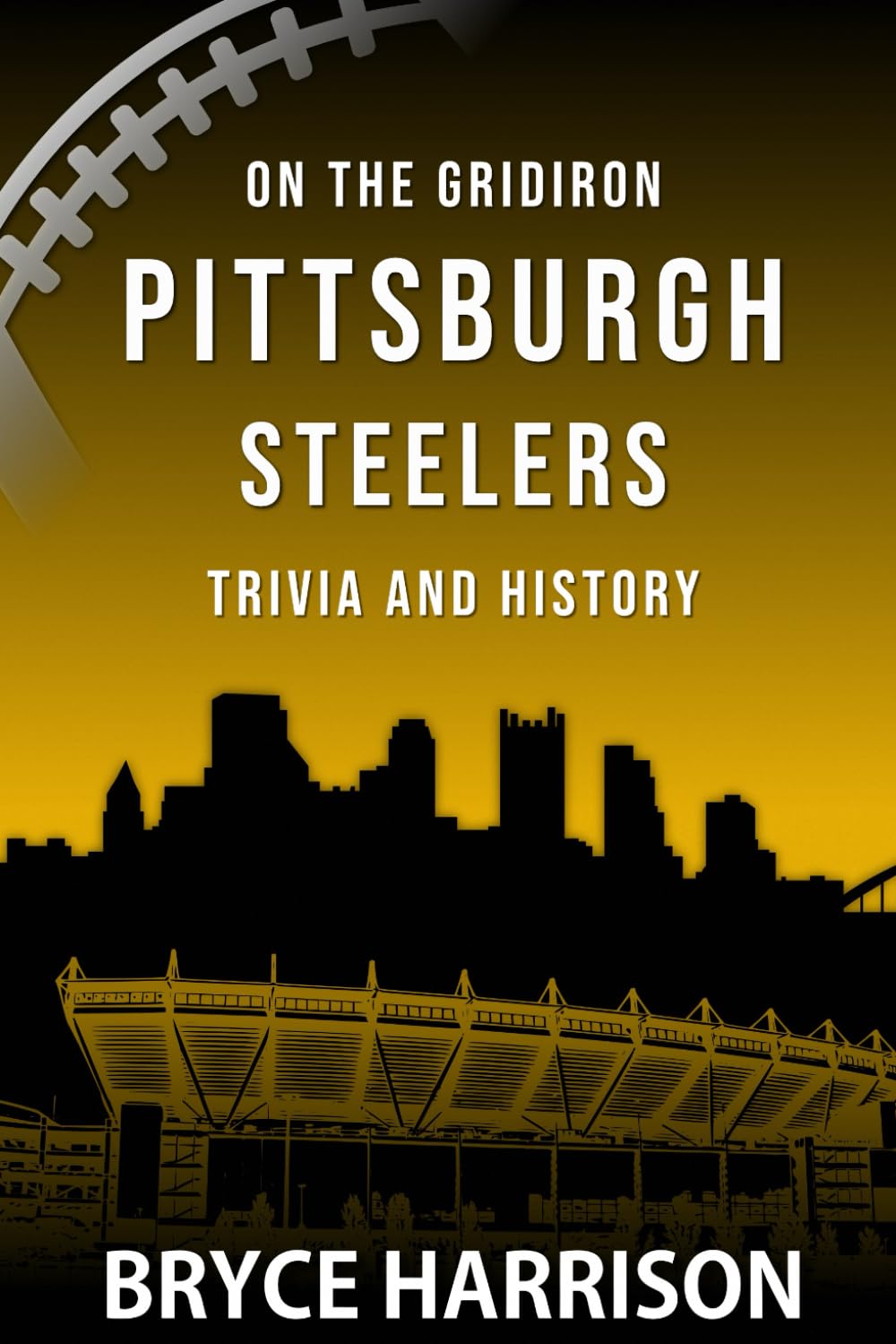 On the Gridiron: Pittsburgh Steelers: Trivia and History