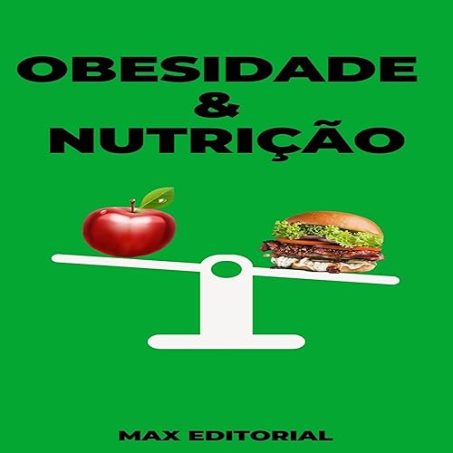 Obesidade &amp; Nutrição (Superando a Obesidade &amp; Conquistando a Saúde Plena) (Portuguese Edition)