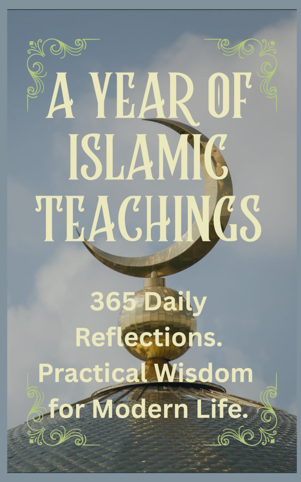 A Year of Islamic Teachings: 365 Daily Reflections and Practical Wisdom for Modern Life.