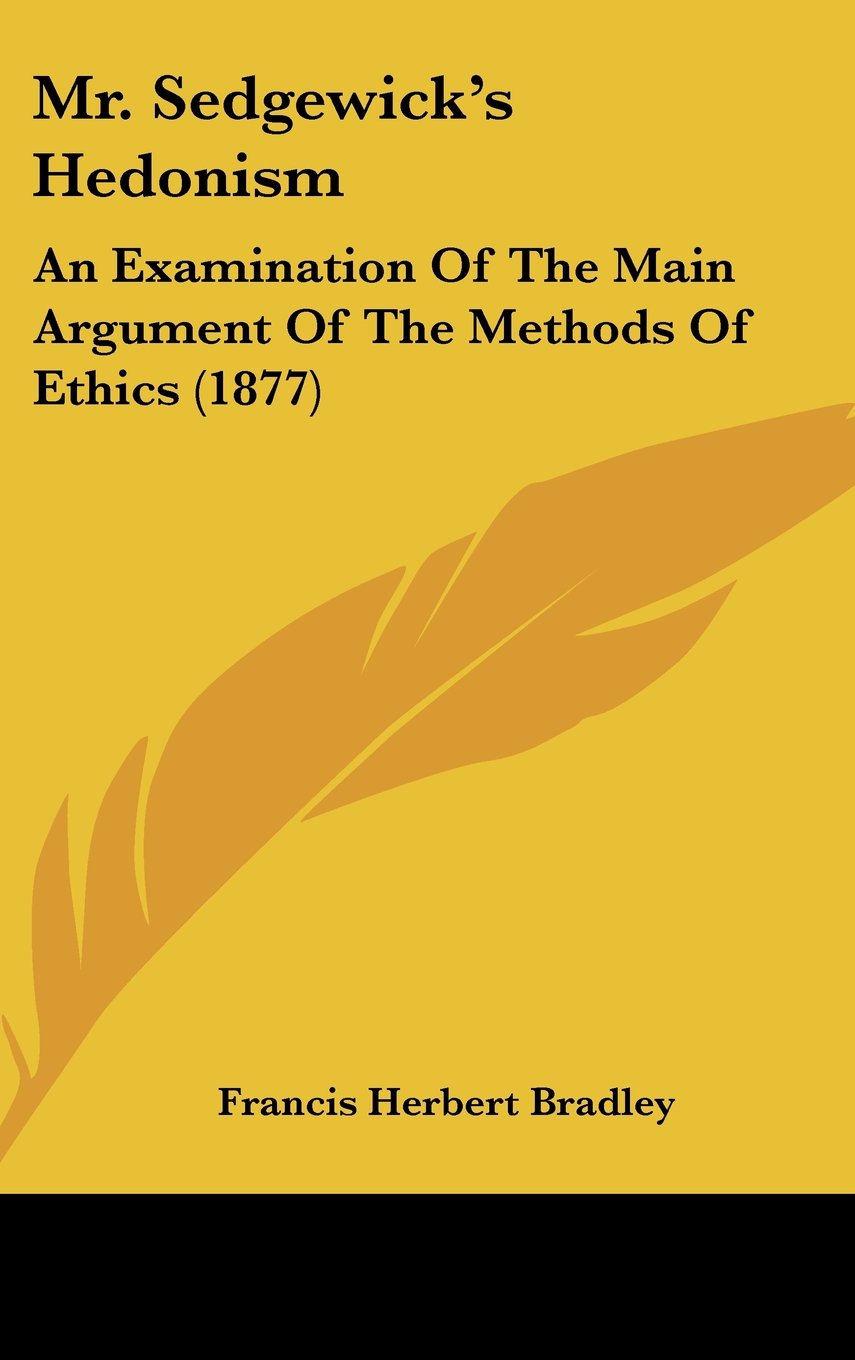 Mr. Sedgewick's Hedonism: An Examination of the Main Argument of the Methods of Ethics (1877)