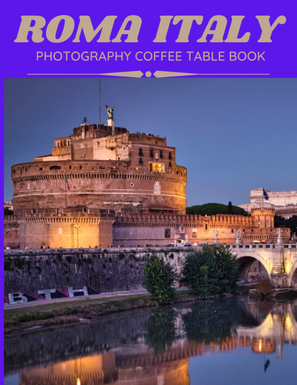 Roma Italy Photography Coffee Table Book: Cool Pictures That Create An Idea For You About an Amazing Capital in Europe ,Buildings style, Cultural And ... All Travels and Pictures Browsing Lovers