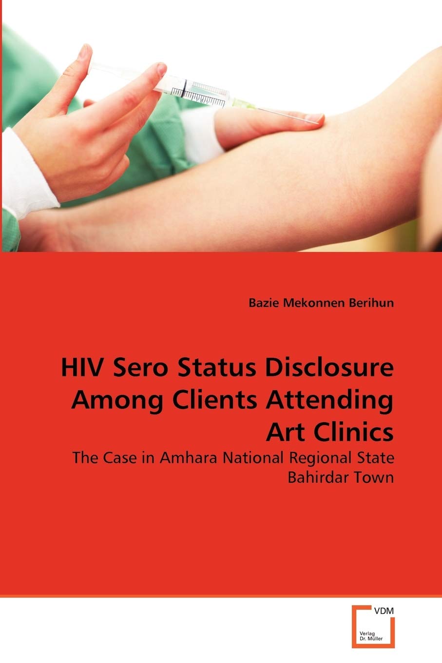 HIV Sero Status Disclosure Among Clients Attending Art Clinics: The Case in Amhara National Regional State Bahirdar Town