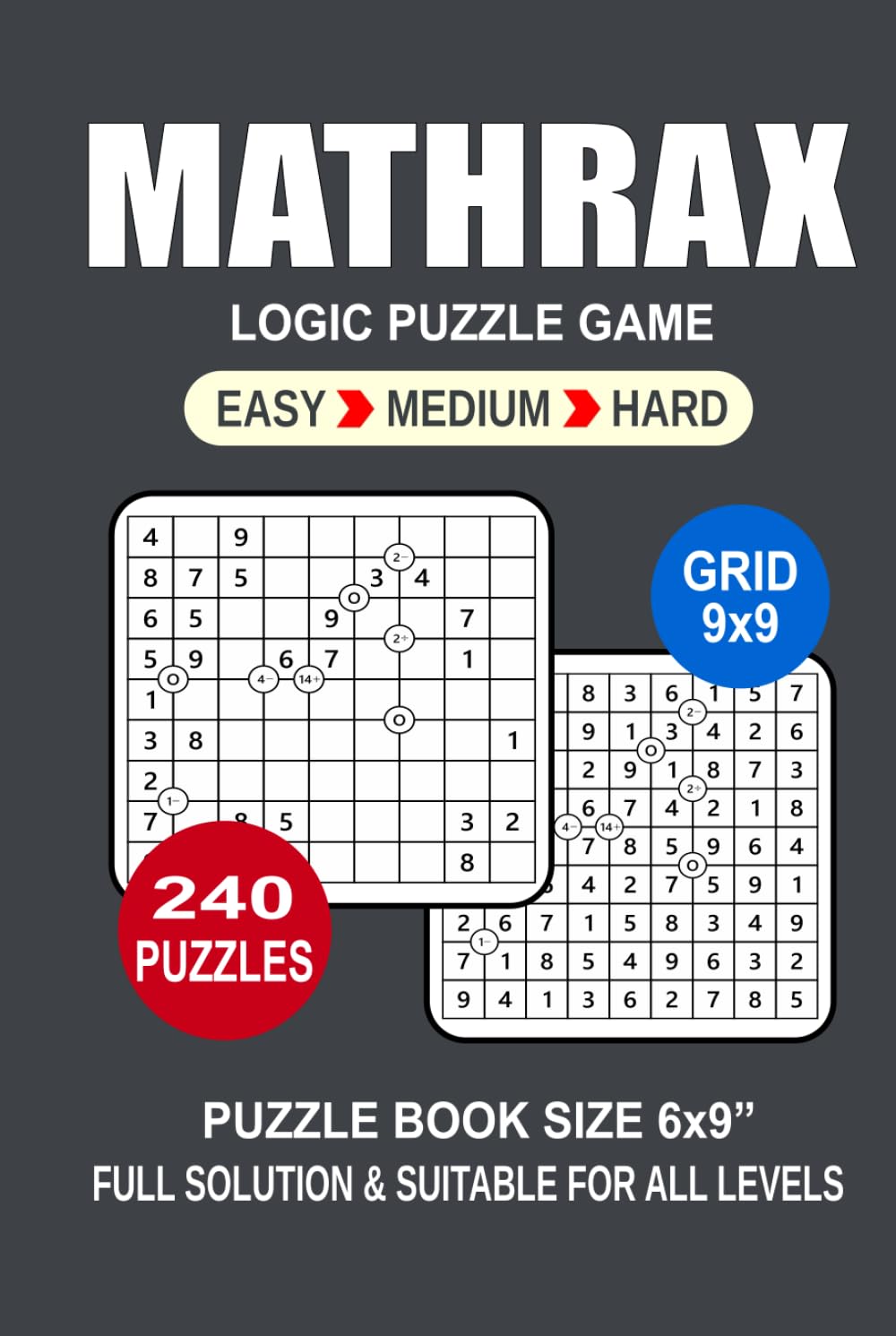 Mathrax Puzzle Book For Adults: 240 Puzzles Mathrax Great Logic Puzzle Game For Adults Seniors and Teens 3 Levels: Easy Medium and Hard Portable size 6x9 Inches.