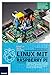 Price comparison product image Linux mit Raspberry Pi: Raspian, Internet, Linux-Kommandos, Spiele, Office, Mediacenter, Raspberry Pi Camera, GPIO und mehr: Kitzeln Sie alles aus dem Pi heraus