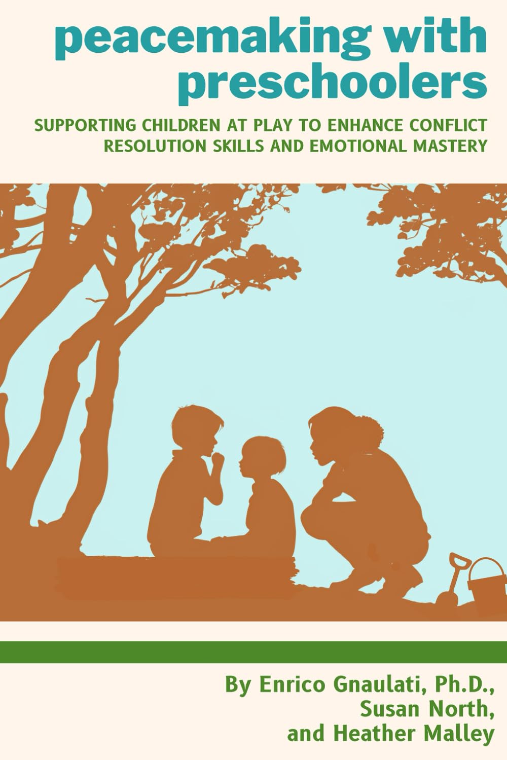Peacemaking with Preschoolers: Supporting Children at Play to Enhance Conflict Resolution Skills and Emotional Mastery