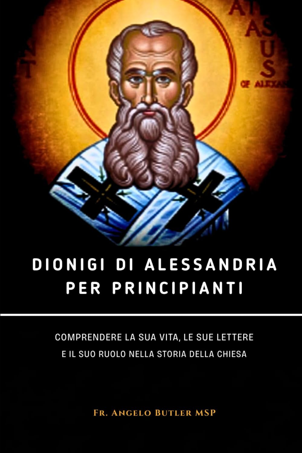 Dionigi di Alessandria per principianti: Comprendere la sua vita, le sue lettere e il suo ruolo nella storia della Chiesa