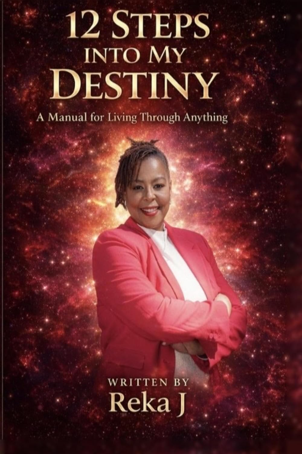 12 Steps Into My Destiny: A Manual for Living Through Anything