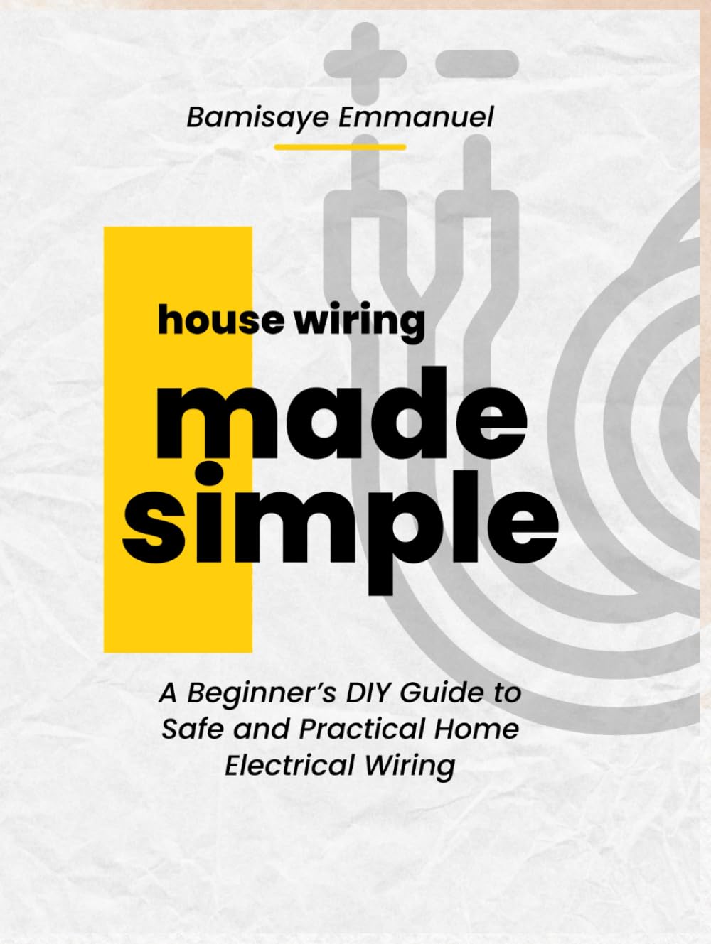 House Wiring Made Simple: Based on the 2025 National Electrical Code: A Step-by-Step Guide for Beginners to Safely Install and Understand Home Electrical Systems with Diagrams and NEC 2025 Compliance