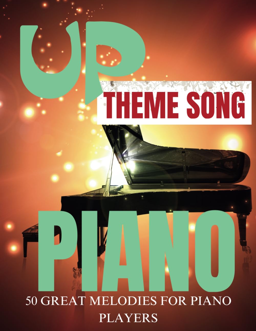 Up Theme Song Piano: 50 Great Melodies for Piano Players