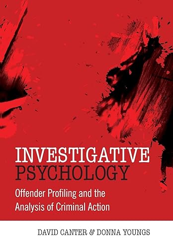 Investigative Psychology: Offender Profiling and the Analysis of Criminal Action