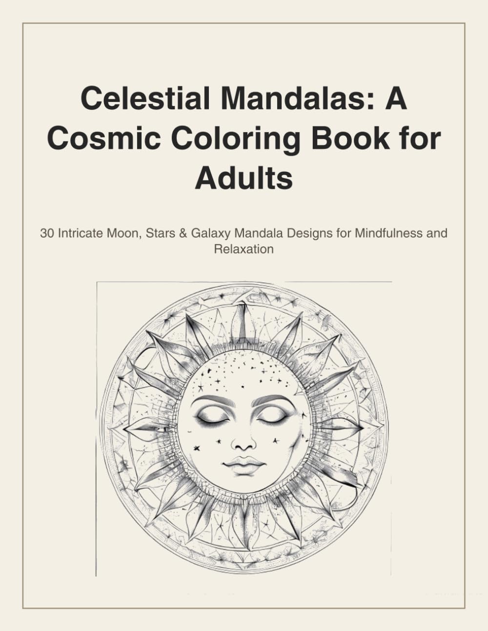 Celestial Mandalas: A Cosmic Coloring Book for Adults: 30 Intricate Moon, Stars & Galaxy Mandala Designs for Mindfulness and Relaxation
