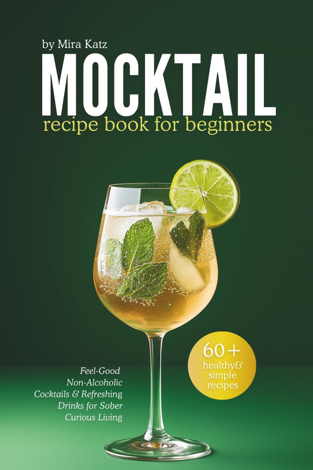 Mocktail Recipe Book: Feel-Good Non-Alcoholic Cocktails & Refreshing Drinks for Sober Curious Living (with colorful pictures)