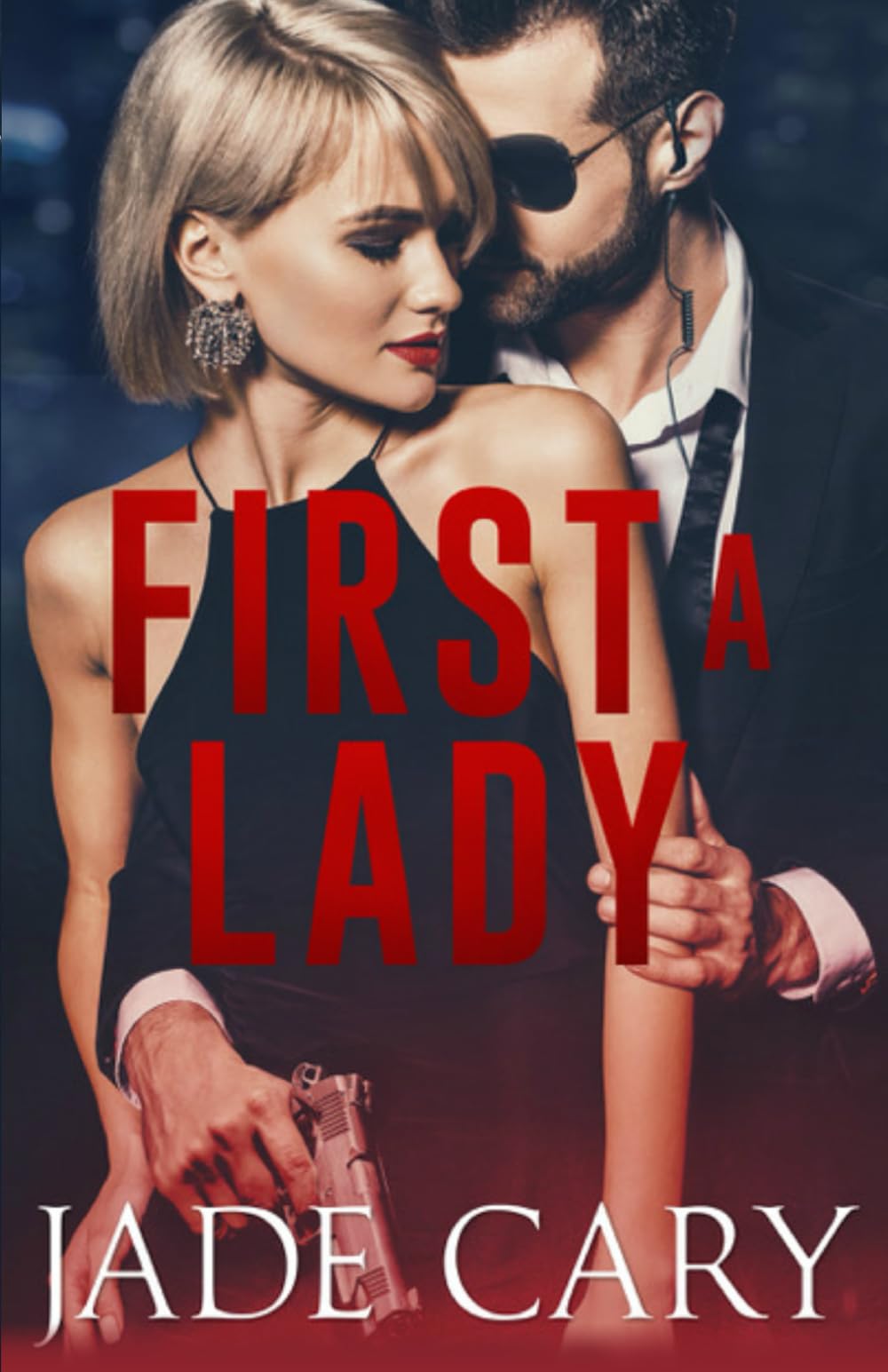 First A Lady: A Steamy Political Romantic Suspense