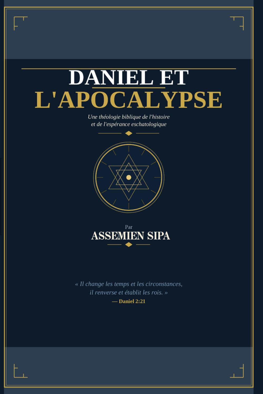 Daniel et l'Apocalypse: Les secrets prophétiques de la fin des temps, de l'Antichrist au retour glorieux de Jésus-Christ
