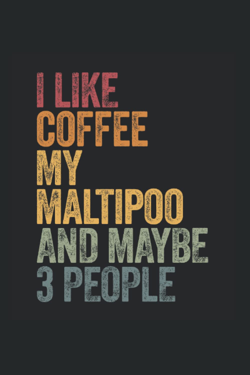 I like coffee, my maltipoo and maybe 3 people: Notebook dog Diary Gift Idea 3 people