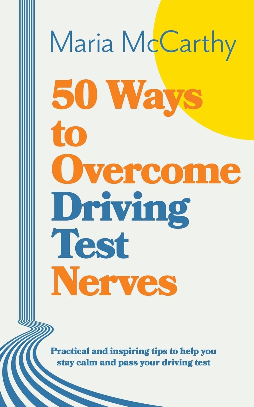 50 ways to overcome driving test nerves: 1 (Driving Confidence)